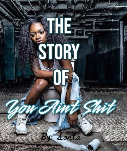The Story of You Aint Shit